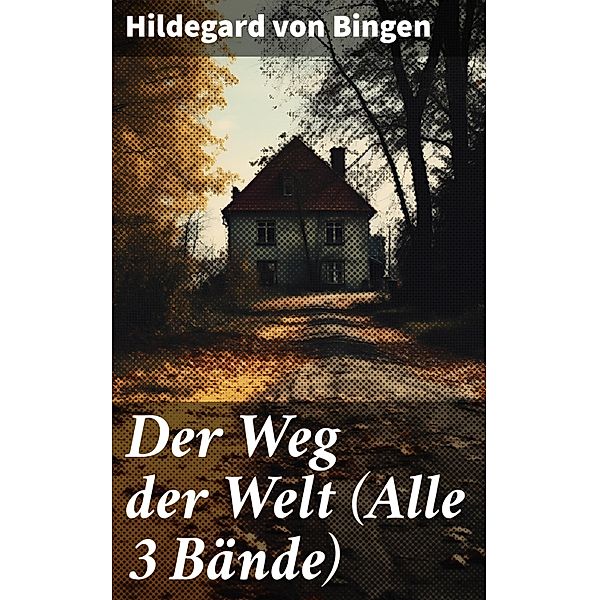 Der Weg der Welt (Alle 3 Bände), Hildegard von Bingen