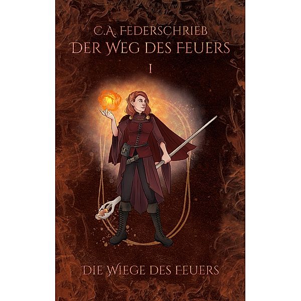 Der Weg des Feuers / Der Weg des Feuers Bd.1, C. A. Federschrieb