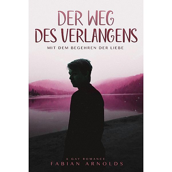 Der Weg des Verlangens: Gay Romance, Fabian Arnolds