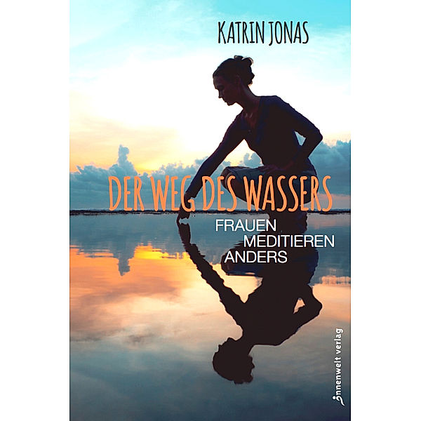 Der Weg des Wassers - Frauen meditieren anders, Katrin Jonas