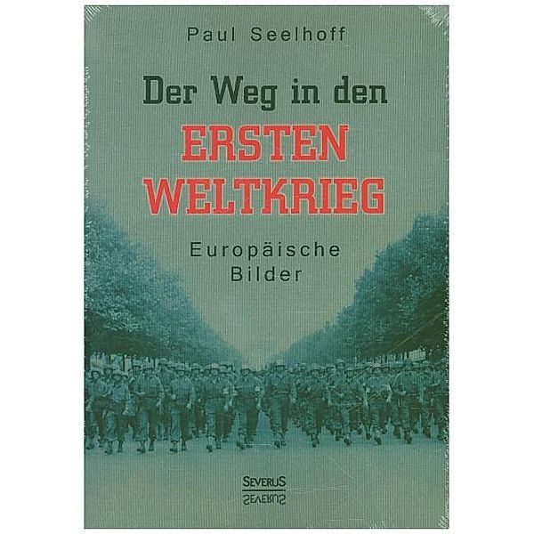 Der Weg in den Ersten Weltkrieg: Europäische Bilder, Paul Seelhoff