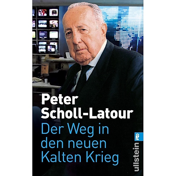 Der Weg in den neuen Kalten Krieg / Ullstein eBooks, Peter Scholl-Latour