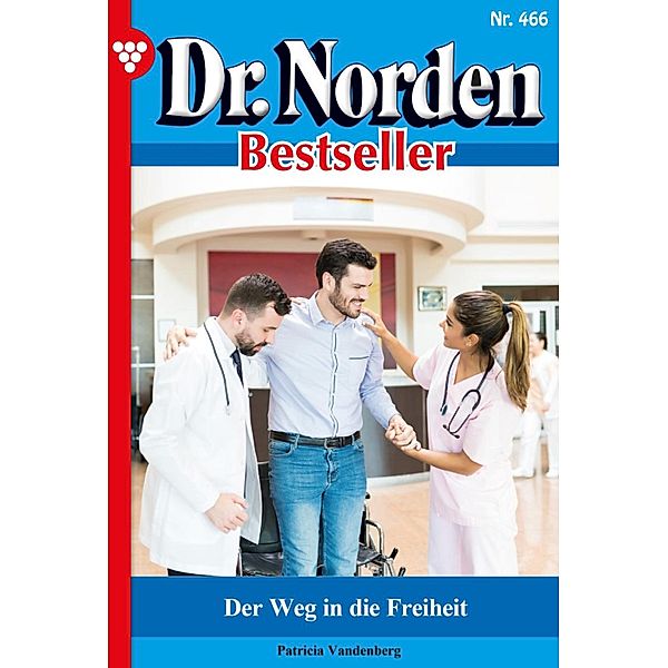 Der Weg in die Freiheit / Dr. Norden Bestseller Bd.466, Patricia Vandenberg