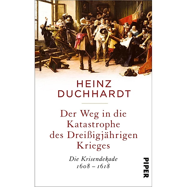 Der Weg in die Katastrophe des Dreissigjährigen Krieges, Heinz Duchhardt