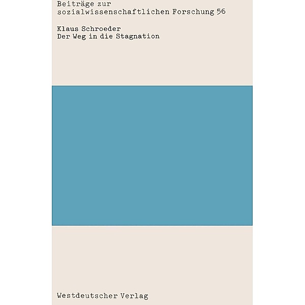 Der Weg in die Stagnation / Beiträge zur sozialwissenschaftlichen Forschung Bd.56, Klaus Schroeder