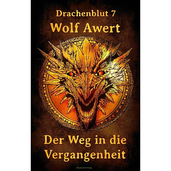 Der Weg in die Vergangenheit / Drachenblut Bd.7, Wolf Awert