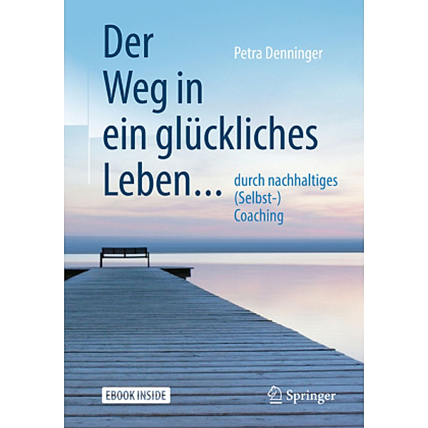 Der Weg in ein glückliches Leben ..., m. 1 Buch, m. 1 E-Book, Petra Denninger