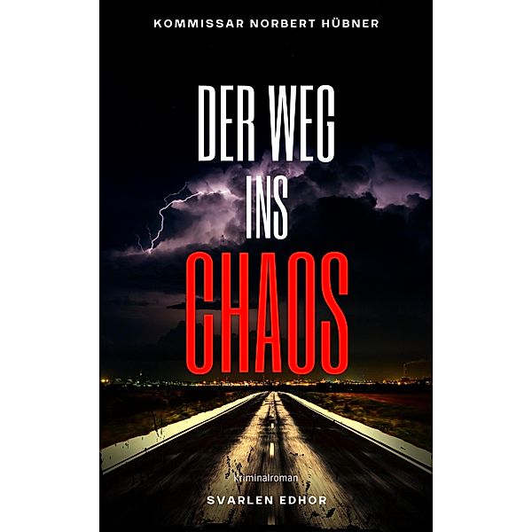 DER WEG INS CHAOS / Kommissar Norbert Hübner ermittelt Bd.5, Svarlen Edhor