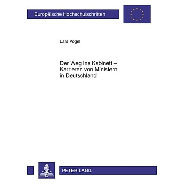 Der Weg ins Kabinett - Karrieren von Ministern in Deutschland, Lars Vogel