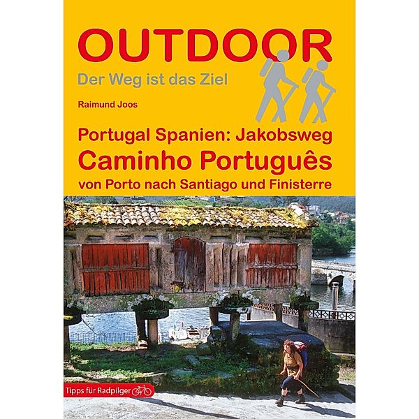 Der Weg ist das Ziel: 185 Portugal Spanien: Jakobsweg Caminho Português, Raimund Joos