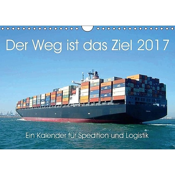 Der Weg ist das Ziel 2017. Ein Kalender für Spedition und Logistik (Wandkalender 2017 DIN A4 quer), Steffani Lehmann