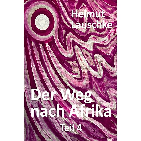Der Weg nach Afrika - Teil 4, Helmut Lauschke