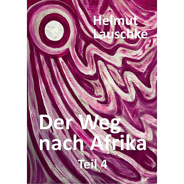Der Weg nach Afrika - Teil4, Helmut Lauschke