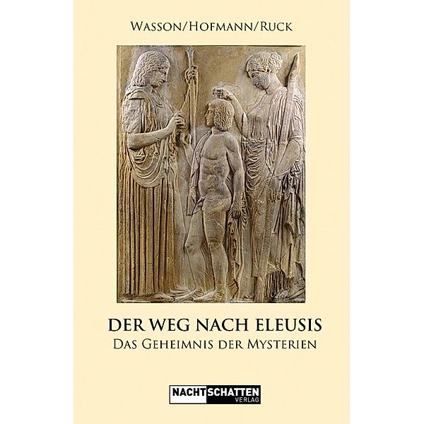 Der Weg nach Eleusis, Robert Gordon Wasson, Carl Anton Paul Ruck, Albert Hofmann