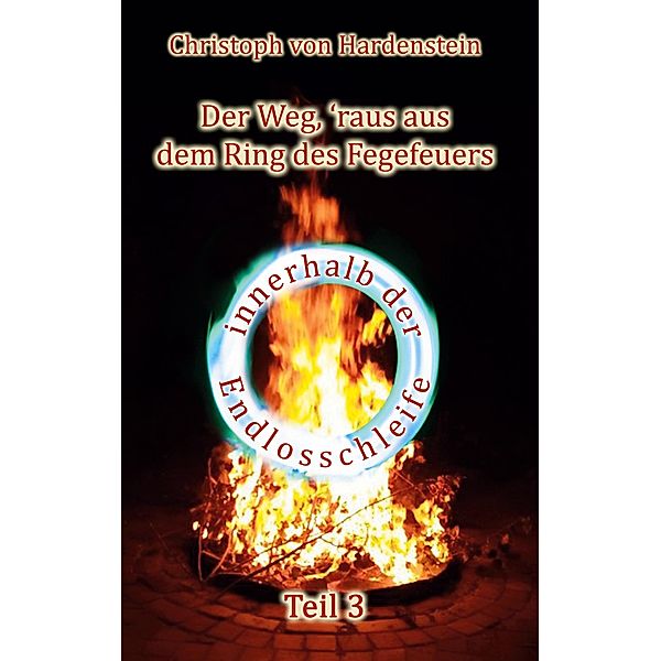 Der Weg, ´raus aus dem Fegefeuer / Der Weg, ´raus aus dem Ring des Fegefeuers Bd.3, Christoph von Hardenstein