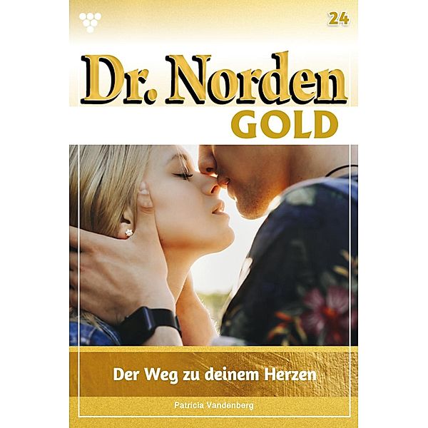 Der Weg zu deinem Herzen / Dr. Norden Gold Bd.24, Patricia Vandenberg