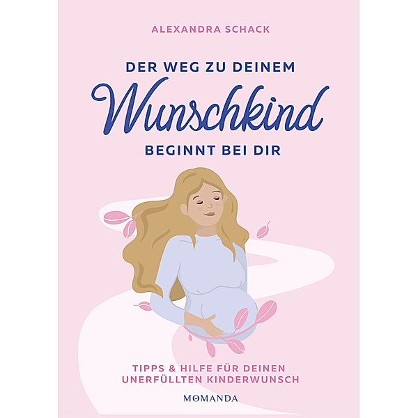 Der Weg zu deinem Wunschkind beginnt bei dir, Alexandra Schack