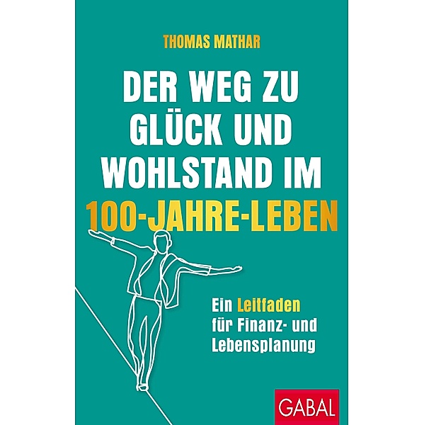 Der Weg zu Glück und Wohlstand im 100-Jahre-Leben / Dein Erfolg, Thomas Mathar