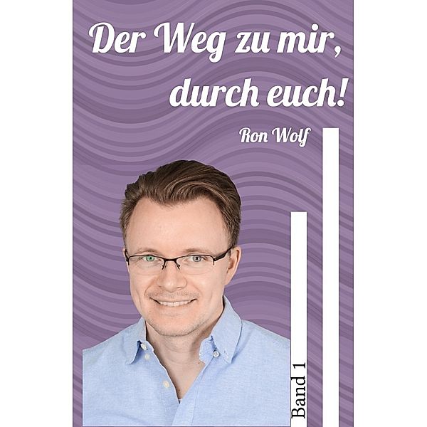 Der Weg zu mir, durch euch!, Ron Wolf