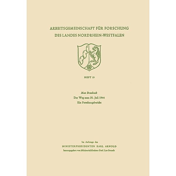 Der Weg zum 20. Juli 1944 / Arbeitsgemeinschaft für Forschung des Landes Nordrhein-Westfalen Bd.13, Max Braubach