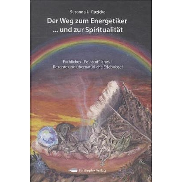 Der Weg zum Energetiker . . . und zur Spiritualität, Susanna U. Ruzicka