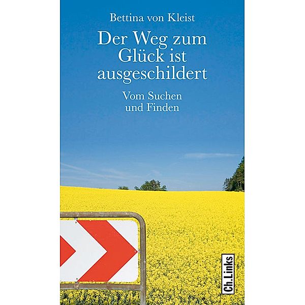 Der Weg zum Glück ist ausgeschildert / Ch. Links Verlag, Bettina von Kleist