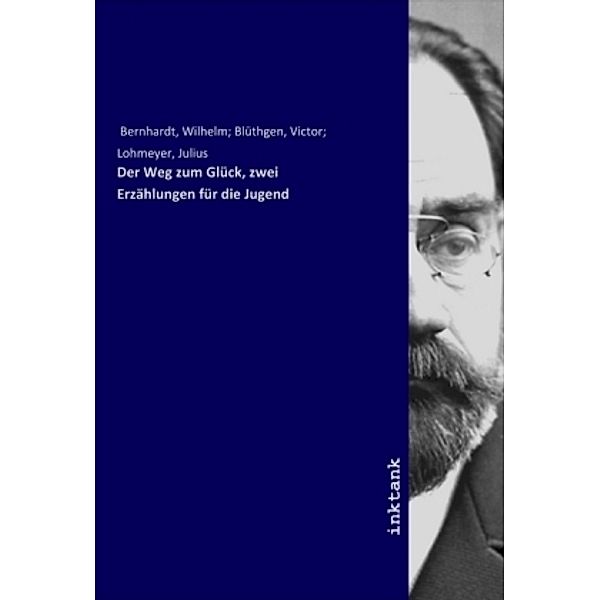 Der Weg zum Glück, zwei Erzählungen für die Jugend, Wilhelm Bernhardt