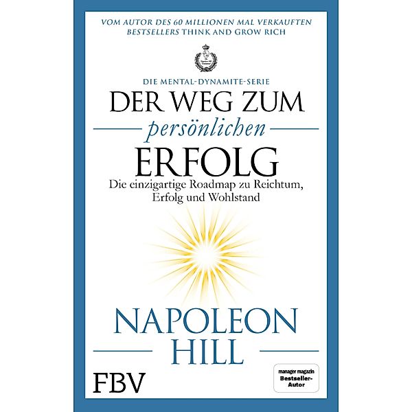 Der Weg zum persönlichen Erfolg - Die Mental-Dynamite-Serie, Napoleon Hill