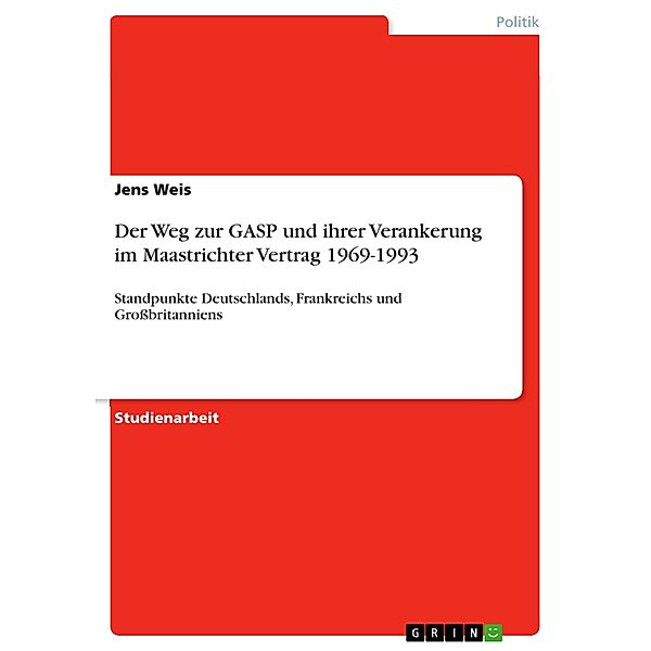 Der Weg zur GASP und ihrer Verankerung im Maastrichter Vertrag 1969-1993, Jens Weis