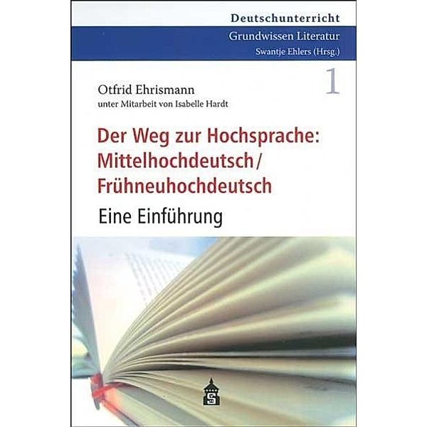 Der Weg zur Hochsprache: Mittelhochdeutsch / Frühneuhochdeutsch, Otfrid Ehrismann