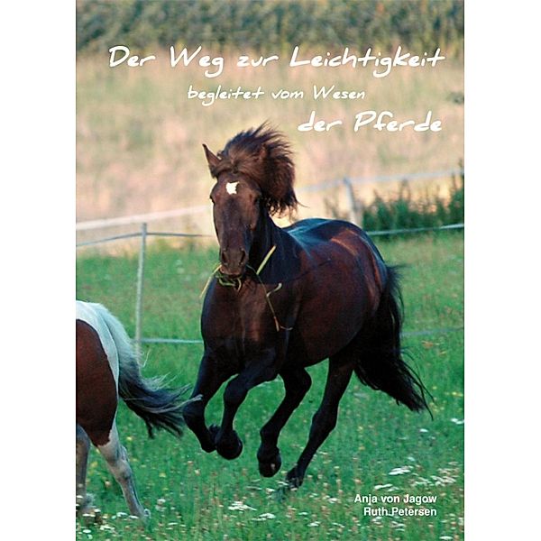 Der Weg zur Leichtigkeit begleitet vom Wesen der Pferde, Ruth Petersen, Anja von Jagow