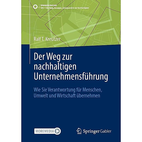 Der Weg zur nachhaltigen Unternehmensführung / SDG - Forschung, Konzepte, Lösungsansätze zur Nachhaltigkeit, Ralf T. Kreutzer