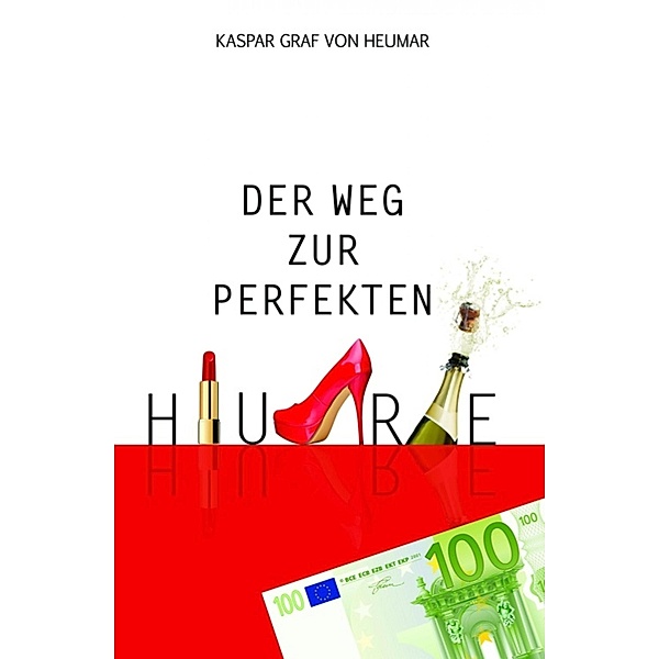 Der Weg zur perfekten Hure, Kaspar Graf von Heumar