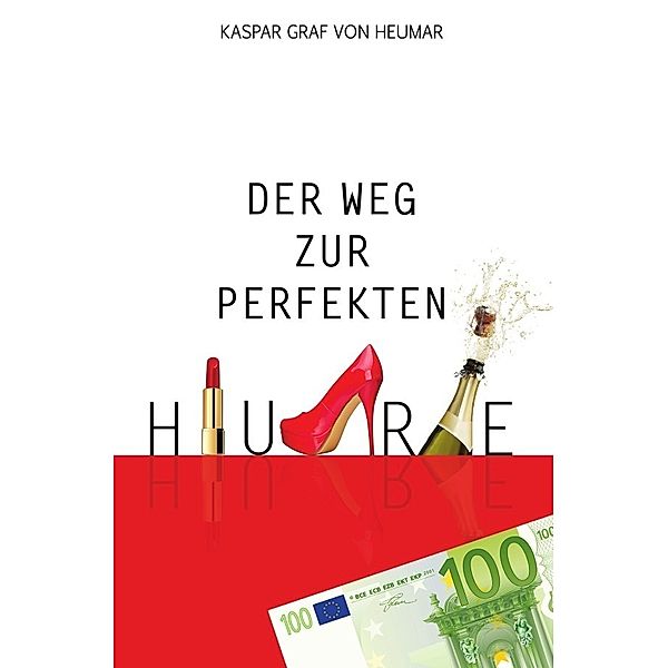 Der Weg zur perfekten Hure, Kaspar Graf von Heumar