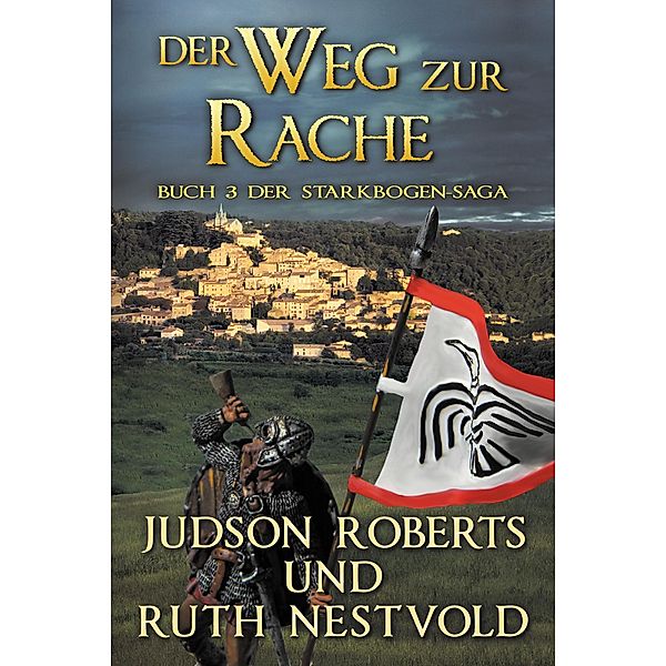 Der Weg Zur Rache (Der Starkbogen-Saga, #3) / Der Starkbogen-Saga, Judson Roberts, Ruth Nestvold