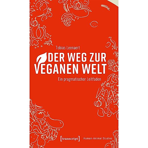 Der Weg zur veganen Welt / Human-Animal Studies Bd.23, Tobias Leenaert