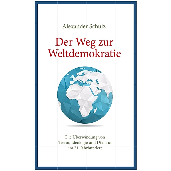Der Weg zur Weltdemokratie, Alexander Schulz