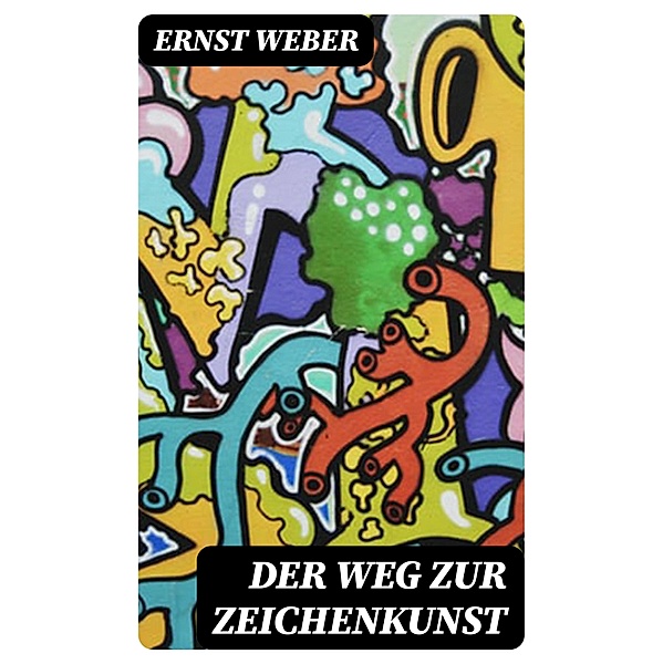 Der Weg zur Zeichenkunst, Ernst Weber