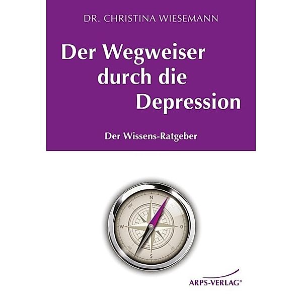 Der Wegweiser durch die Depression / Arps-Verlag, Christina Wiesemann