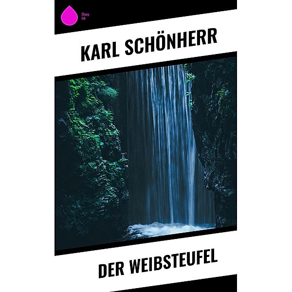 Der Weibsteufel, Karl Schönherr