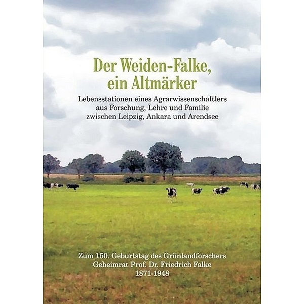 Der Weiden-Falke, ein Altmärker, Rosemarie C. E. Leineweber, Dietrich Falke, Carl Rudolf Haubold, Hartmut Haubold, Michael Petzold, Eberhard Schulze