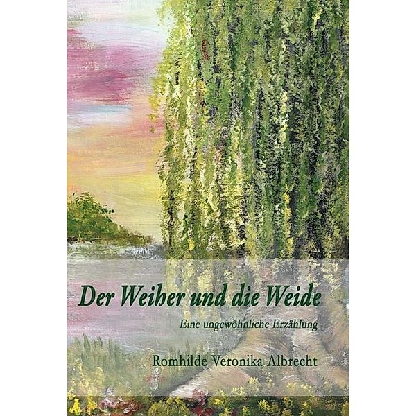 Der Weiher und die Weide, Romhilde Veronika Albrecht