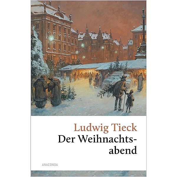 Der Weihnachtsabend. Eine berührende fast vergessene Geschichte / Grosse Klassiker zum kleinen Preis, Ludwig Tieck
