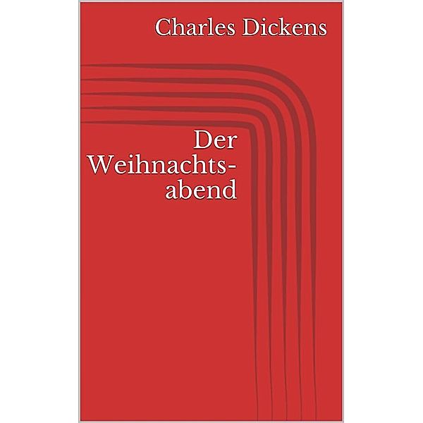 Der Weihnachtsabend (Illustriert), Charles Dickens