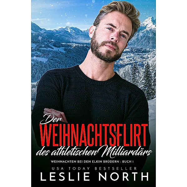 Der Weihnachtsflirt des athletischen Milliardärs (Weihnachten bei den Elkin Brüdern, #1) / Weihnachten bei den Elkin Brüdern, Leslie North