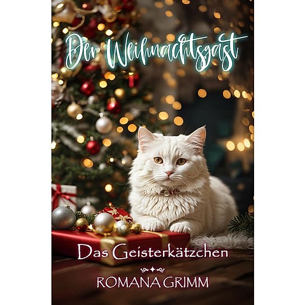 Der Weihnachtsgast (Das Geisterkätzchen) / Das Geisterkätzchen Bd.3, Romana Grimm