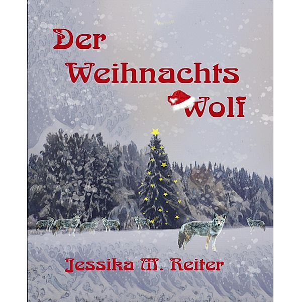 Der Weihnachtswolf, Jessika M. Reiter