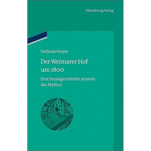 Der Weimarer Hof um 1800 / Bibliothek Altes Reich Bd.13, Stefanie Freyer