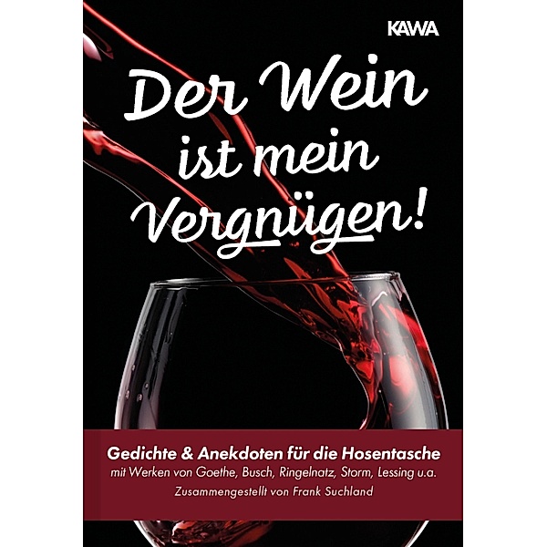 Der Wein ist mein Vergnügen!, Johann Wolfgang von Goethe, Wilhelm Busch, Joachim Ringelnatz, Gotthold Ephraim Lessing