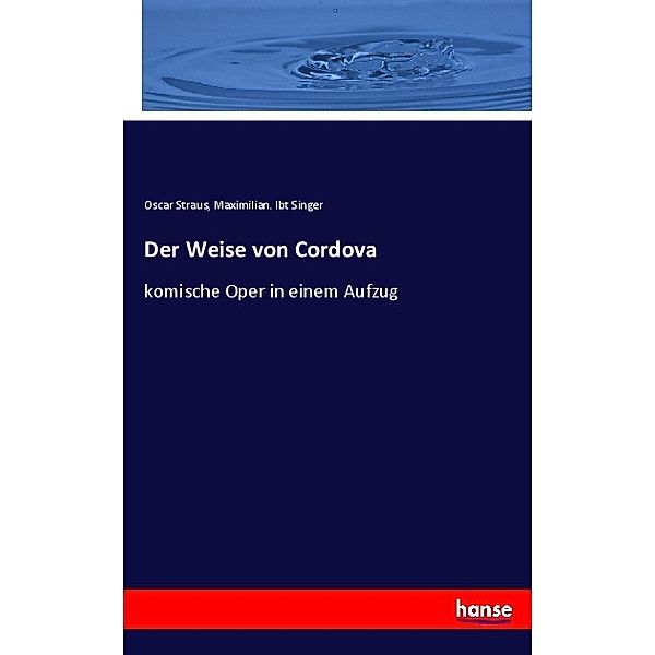 Der Weise von Cordova, Oscar Straus, Maximilian. lbt Singer